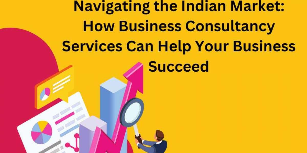 Navigating the Indian Market: How Business Consultancy Services Can Help Your Business Succeed